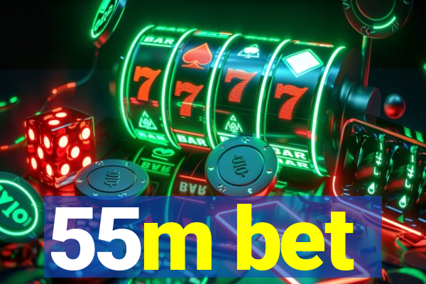 55m bet